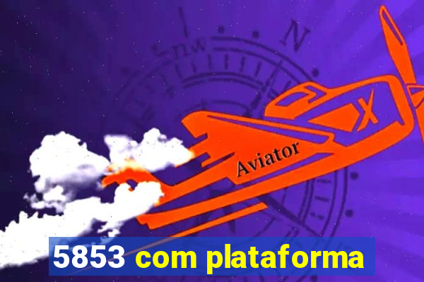 5853 com plataforma